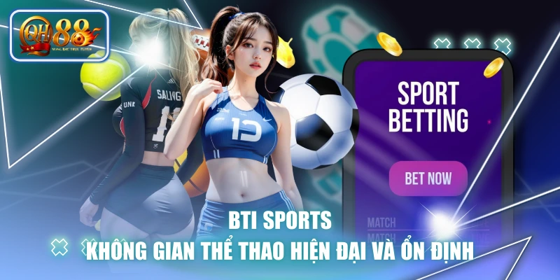 BTI SPORTS - Không Gian Thể Thao Hiện Đại Và Ổn Định