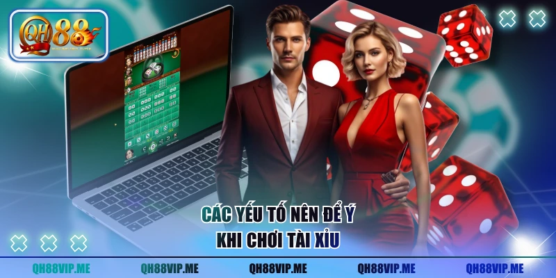 Các yếu tố nên để ý khi chơi tài xỉu