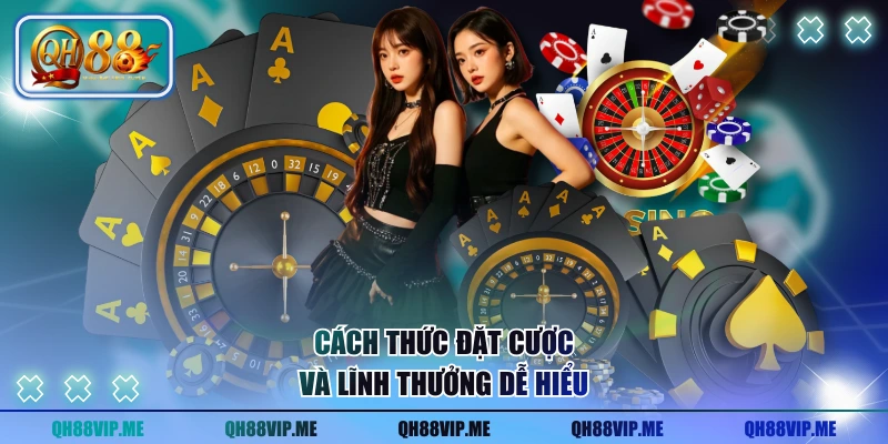 Cách thức đặt cược và lĩnh thưởng dễ hiểu