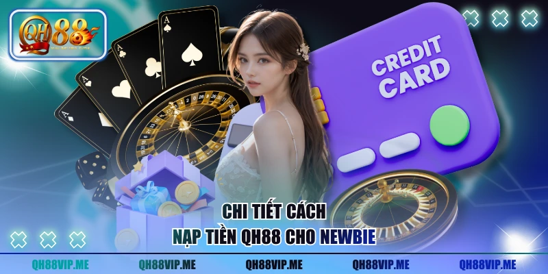 Chi tiết cách nạp tiền QH88 cho newbie