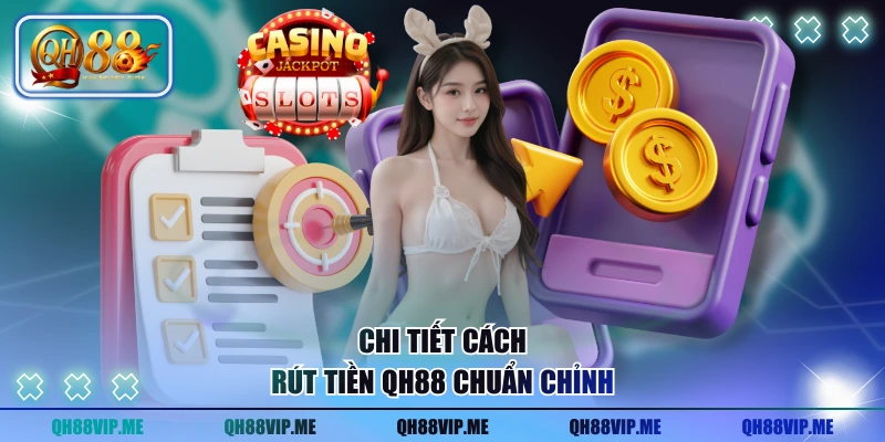 Chi tiết cách rút tiền QH88 chuẩn chỉnh