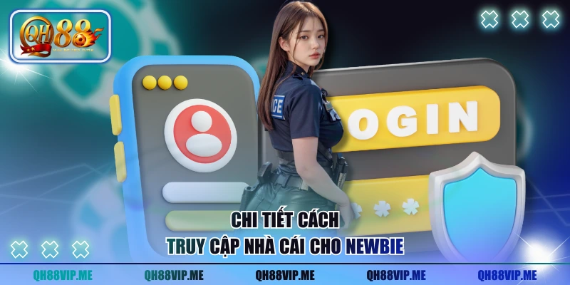 Chi tiết cách truy cập nhà cái cho newbie