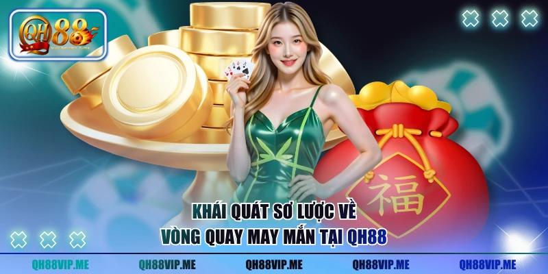 Khái quát sơ lược về vòng quay may mắn tại QH88