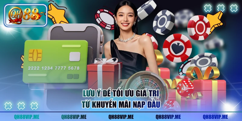 Lưu ý để tối ưu giá trị từ khuyến mãi nạp đầu