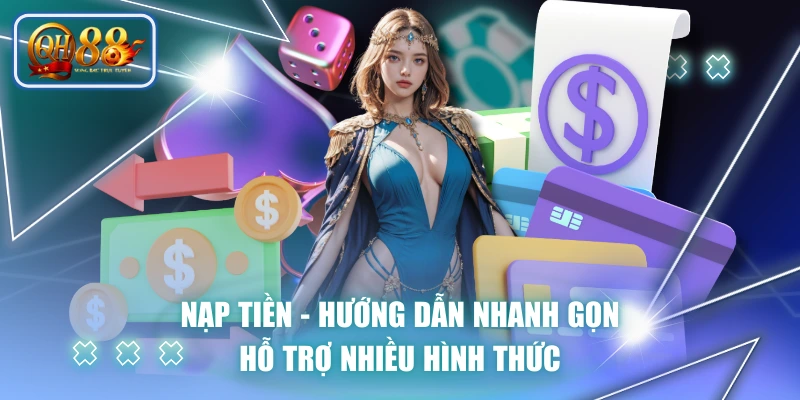 Nạp Tiền - Hướng Dẫn Nhanh Gọn, Hỗ Trợ Nhiều Hình Thức