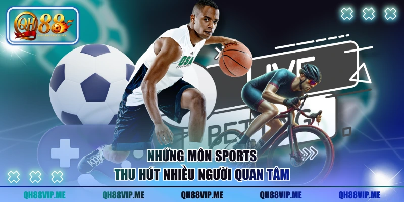 Những môn sports thu hút nhiều người quan tâm