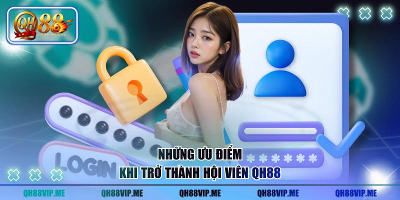 Những ưu điểm khi trở thành hội viên QH88