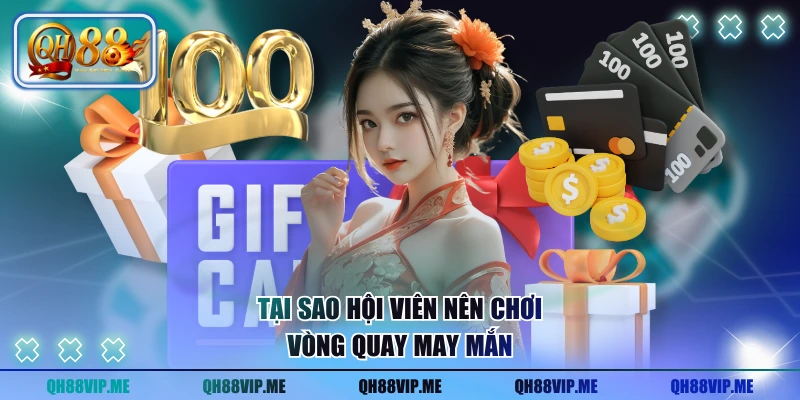 Tại sao hội viên nên chơi vòng quay may mắn