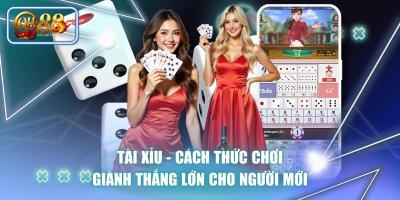 Tài Xỉu - Cách Thức Chơi Giành Thắng Lớn Cho Người Mới