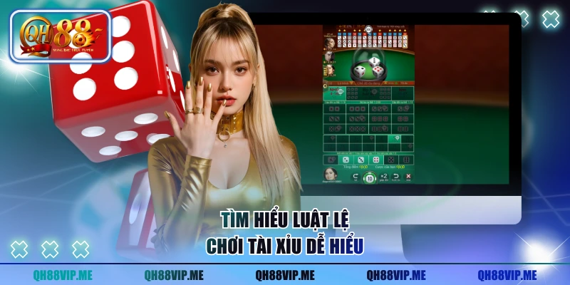 Tìm hiểu luật lệ chơi tài xỉu dễ hiểu