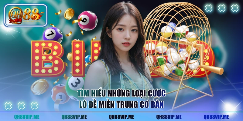 Tìm hiểu những loại cược lô đề miền Trung cơ bản