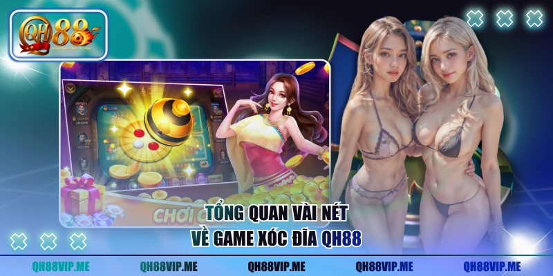 Tổng quan vài nét về game xóc đĩa QH88