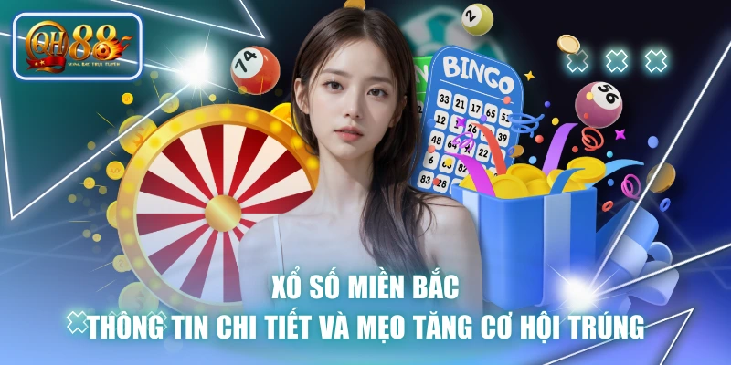 Xổ Số Miền Bắc - Thông Tin Chi Tiết Và Mẹo Tăng Cơ Hội Trúng
